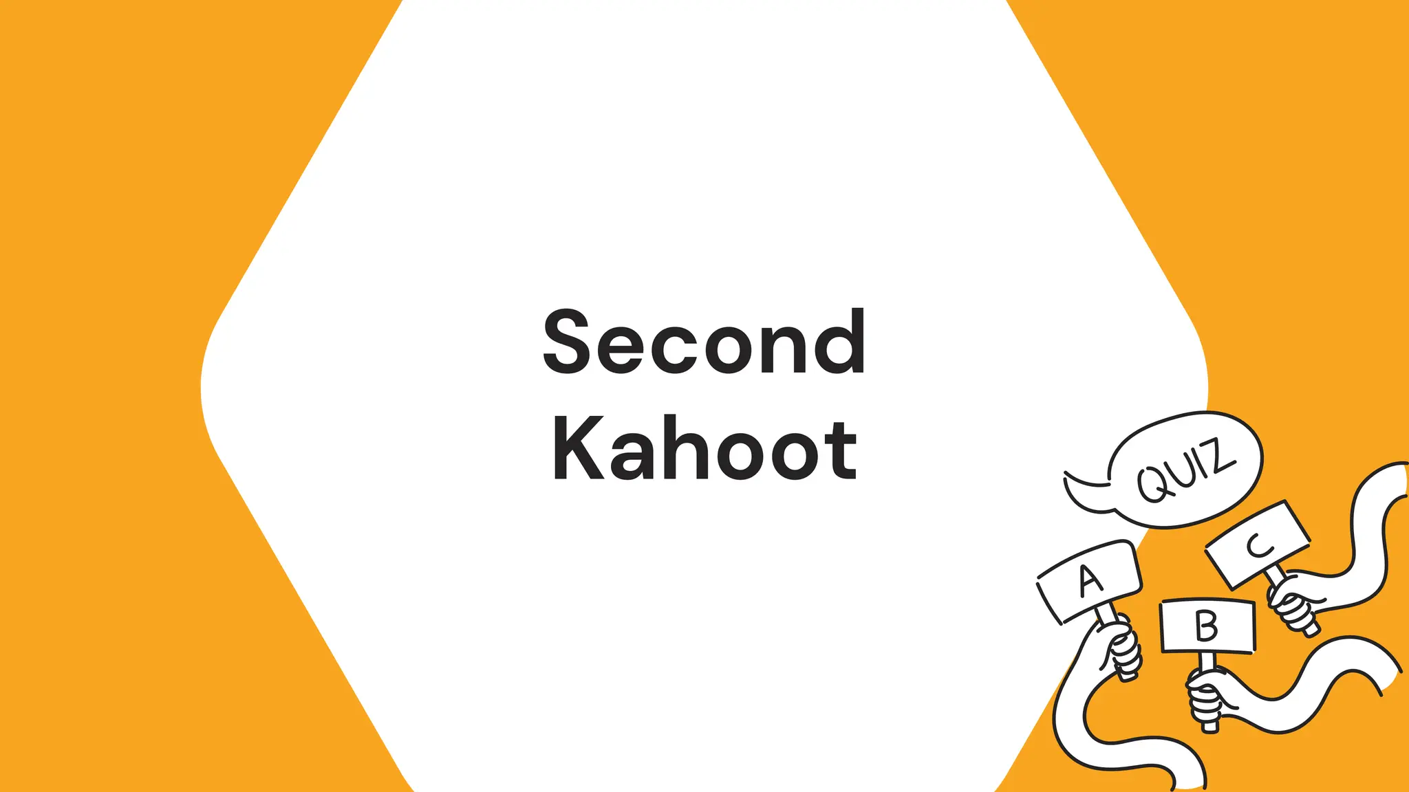 Second
Kahoot
 