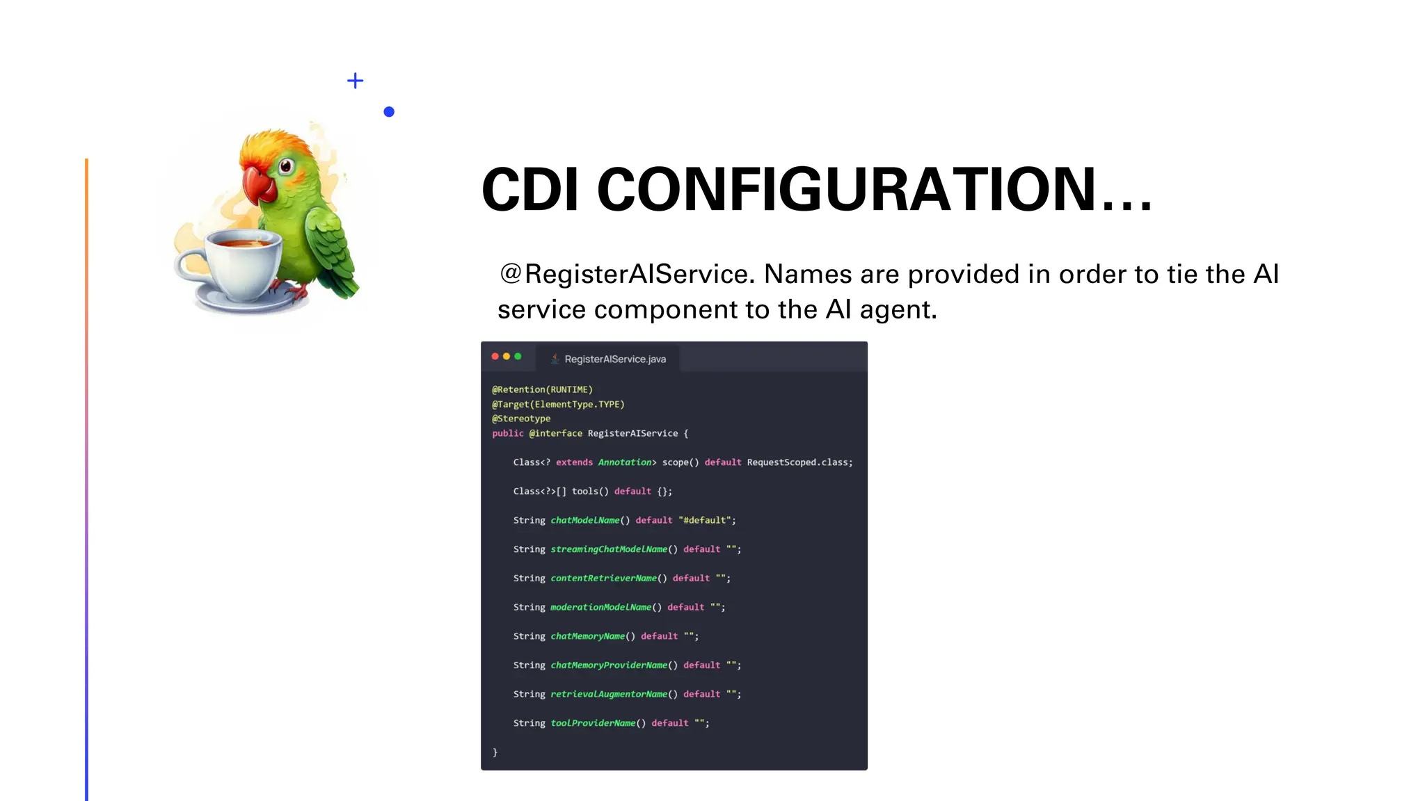 CDI CONFIGURATION… @RegisterAIService. Names are provided in order to tie the AI service component to the AI agent. 