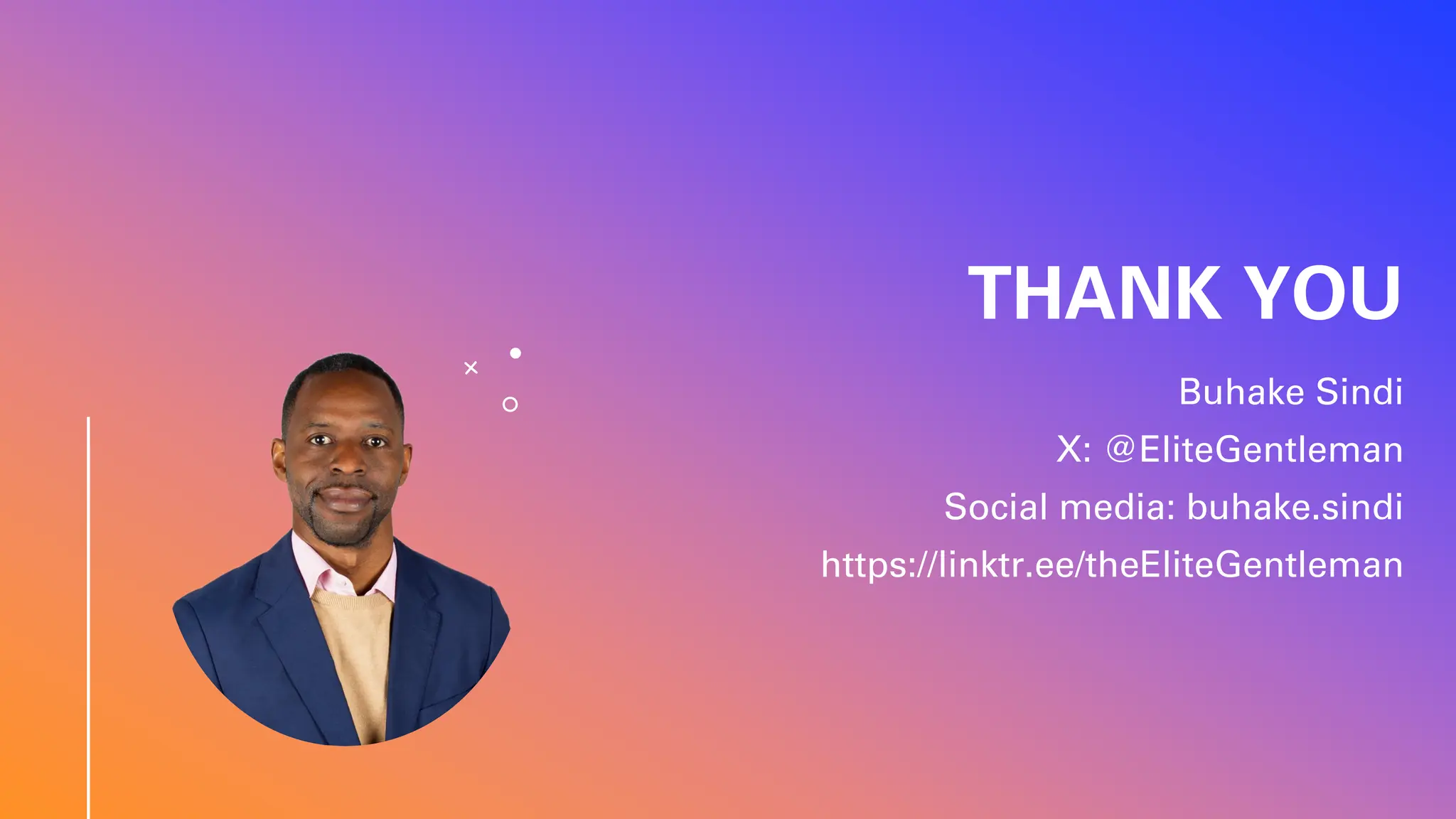THANK YOU Buhake Sindi X: @EliteGentleman Social media: buhake.sindi https://linktr.ee/theEliteGentleman 