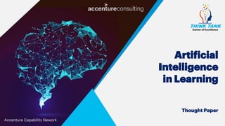 Center of Excellence
Thought Paper
Artificial
Intelligence
in Learning
Accenture Capability Nework
 