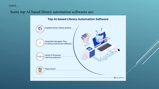CONT…
Some top AI based library automation softwares are:
 