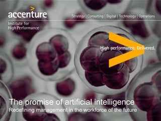 The promise of artificial intelligence
Redefining management in the workforce of the future
 