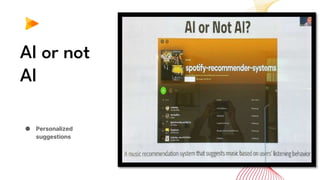 AI or not
AI
● Personalized
suggestions
 