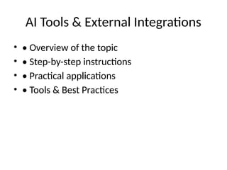 AI Tools & External Integrations
• • Overview of the topic
• • Step-by-step instructions
• • Practical applications
• • Tools & Best Practices
 