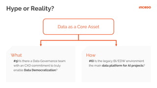 How
#6) Is the legacy BI/EDW environment
the main data platform for AI projects?
What
#5) Is there a Data Governance team
...