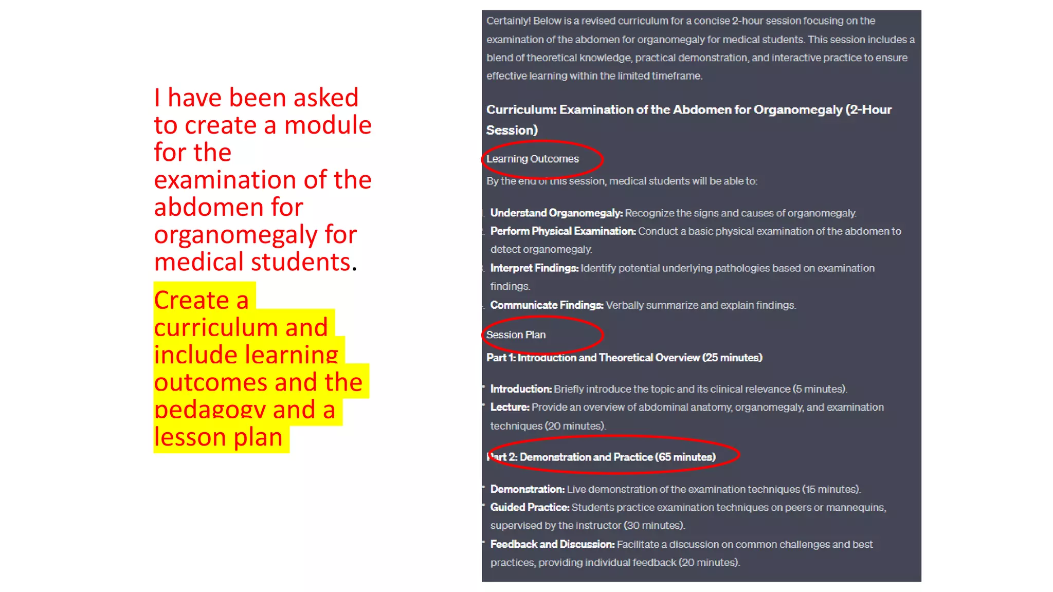 I have been asked
to create a module
for the
examination of the
abdomen for
organomegaly for
medical students.
Create a
curriculum and
include learning
outcomes and the
pedagogy and a
lesson plan
 