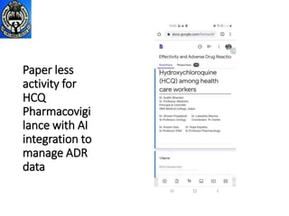 Paper less
activity for
HCQ
Pharmacovigi
lance with AI
integration to
manage ADR
data
 