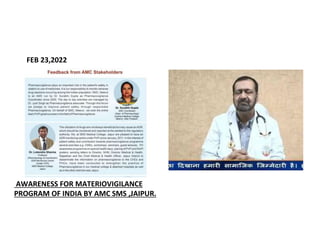 AWARENESS FOR MATERIOVIGILANCE
PROGRAM OF INDIA BY AMC SMS ,JAIPUR.
FEB 23,2022
 