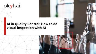 AI in Quality Control: How to do
visual inspection with AI
 