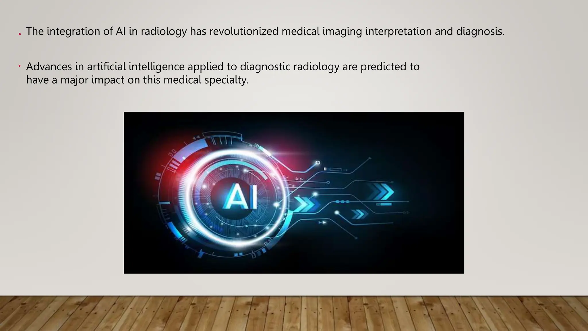 The integration of AI in radiology has revolutionized medical imaging interpretation and diagnosis.
Advances in artificial intelligence applied to diagnostic radiology are predicted to
have a major impact on this medical specialty.
.
.
 