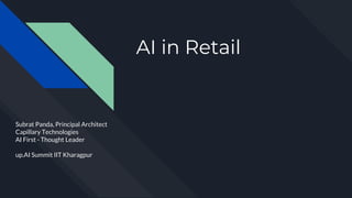 AI in Retail
Subrat Panda, Principal Architect
Capillary Technologies
AI First - Thought Leader
up.AI Summit IIT Kharagpur
 