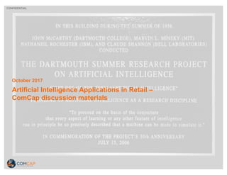 CONFIDENTIAL
Artificial Intelligence Applications in Retail –
ComCap discussion materials
October 2017
 
