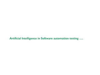 Artiﬁcial Intelligence in Software automation testing ….
 
