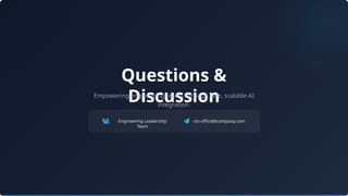 Engineering Leadership
Team
cto-office@company.com
Questions &
Discussion
Empowering engineering teams through safe, scalable AI
integration.
 