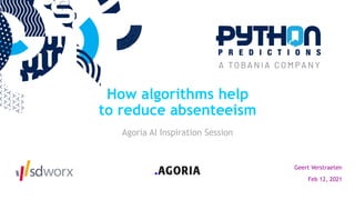 How algorithms help
to reduce absenteeism
Agoria AI Inspiration Session
Geert Verstraeten
Feb 12, 2021
 