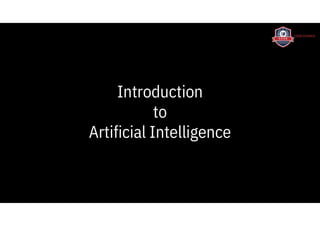 Introduction
to
Artificial Intelligence
 