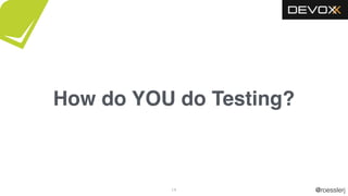@roesslerj14
How do YOU do Testing?
 