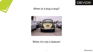 @roesslerj17
When is a bug a bug?
When it’s not a feature!
 