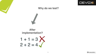 @roesslerj22
Why do we test?
After
implementation?
1 + 1 = 3
2 + 2 = 4
 