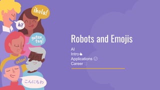 Robots and Emojis
AI
Intro👍
Applications 😏
Career 🥸
 