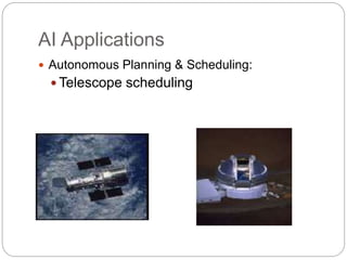 AI Applications
 Autonomous Planning & Scheduling:
 Telescope scheduling
 
