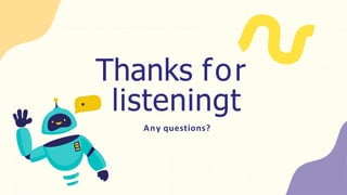 Thanks for
listeningt
Any questions?
 