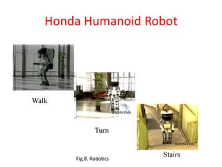 Honda Humanoid Robot
Walk
Turn
StairsFig.8. Robotics
 