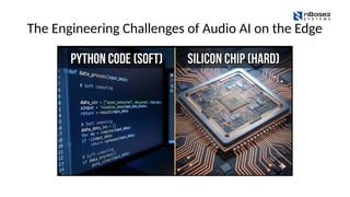 The Engineering Challenges of Audio AI on the Edge
 