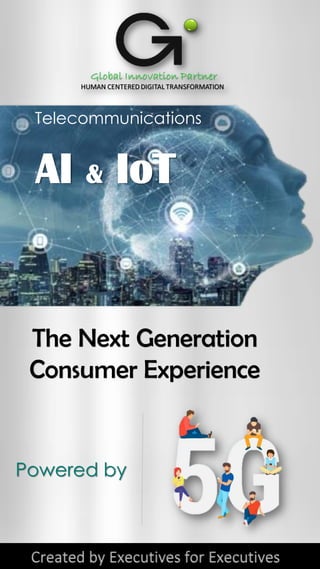 Created by Executives for Executives
The Next Generation
Consumer Experience
Powered by
AI Is The Brain, IoT Is The Body
AI & IoT
Telecommunications
 