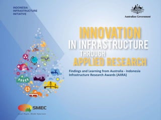 Findings and Learning from Australia - Indonesia
Infrastructure Research Awards (AIIRA)
 