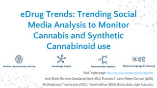 eDrug Trends: Trending Social
Media Analysis to Monitor
Cannabis and Synthetic
Cannabinoid use
Visit Project page: http://...