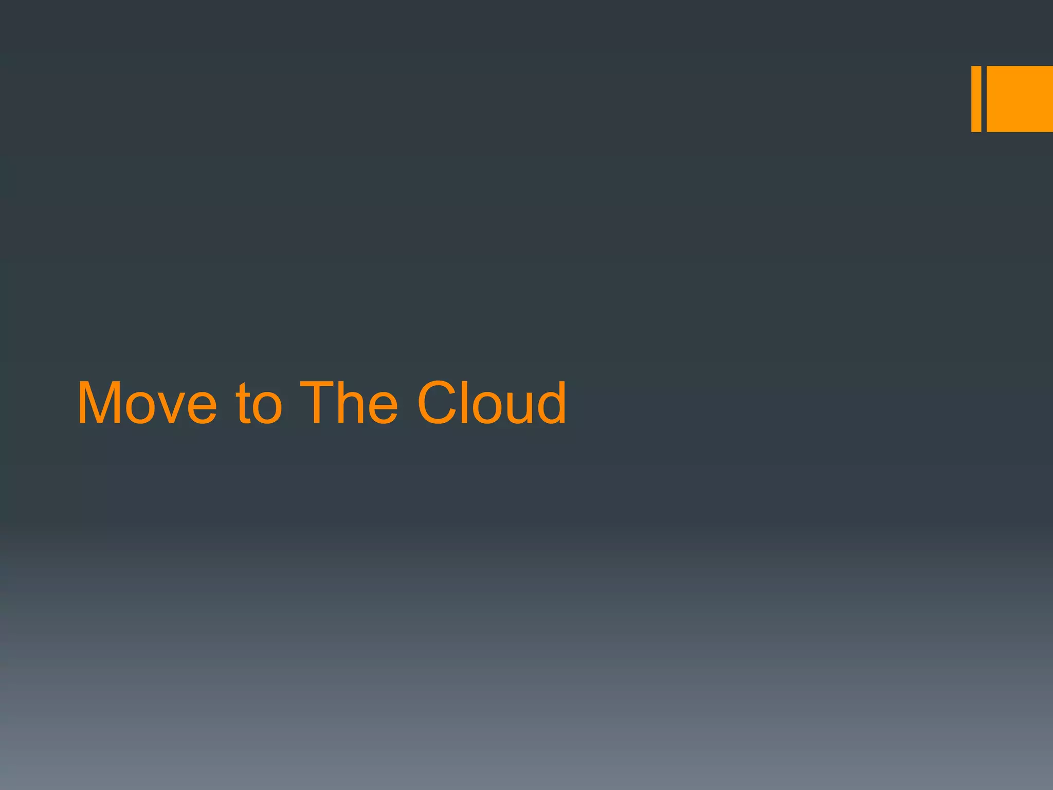 Move to The Cloud
 