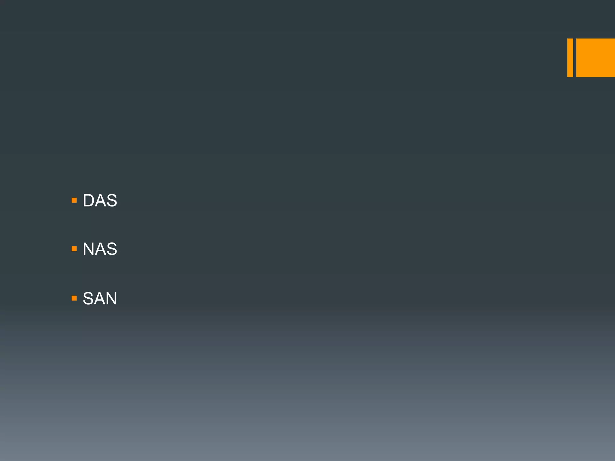 § DAS
§ NAS
§ SAN
 