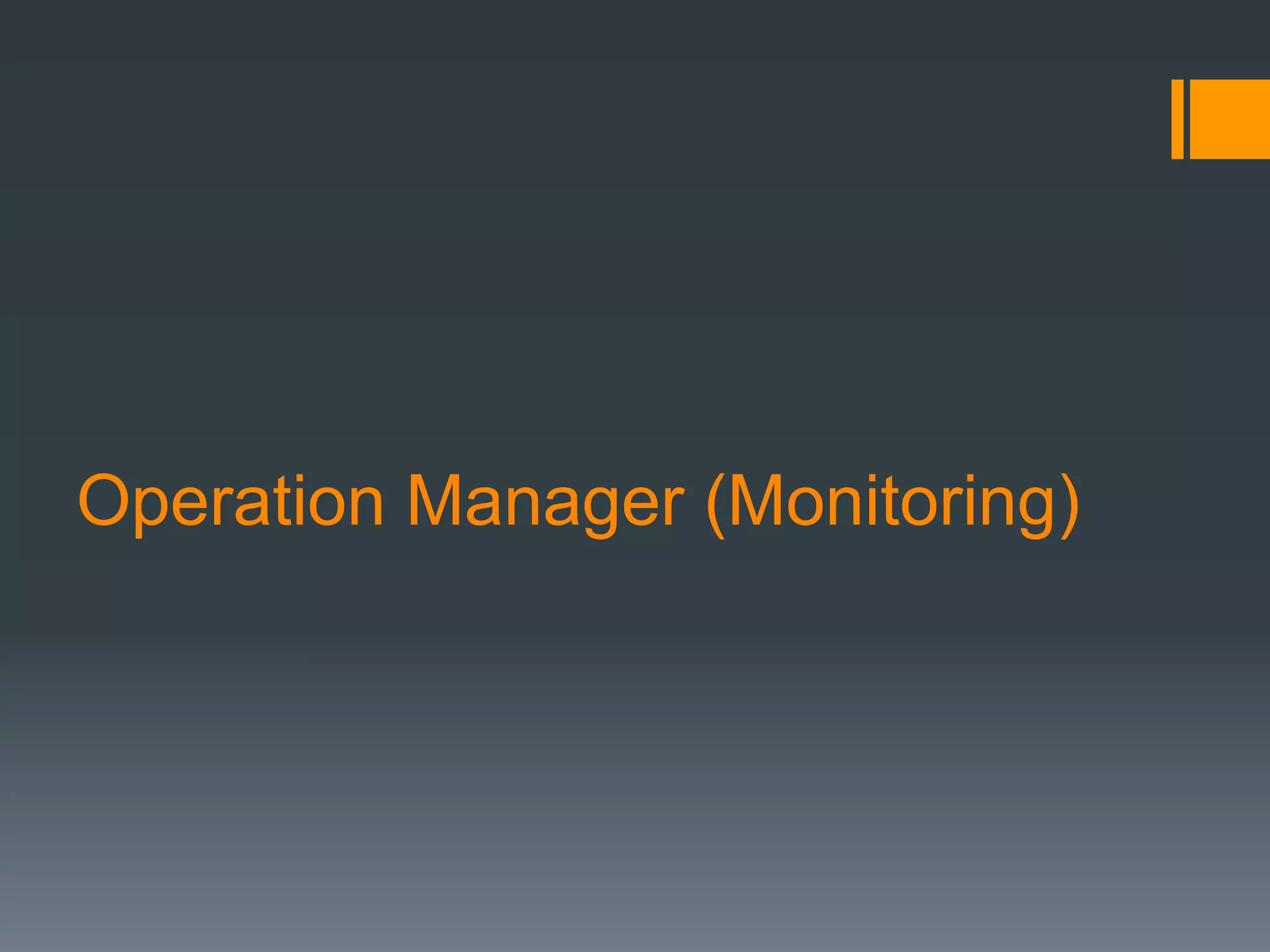 Operation Manager (Monitoring)
 