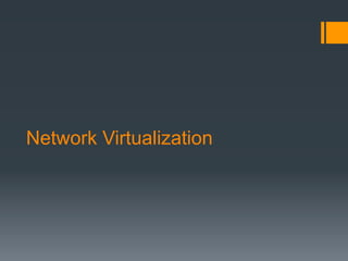 Network Virtualization
 