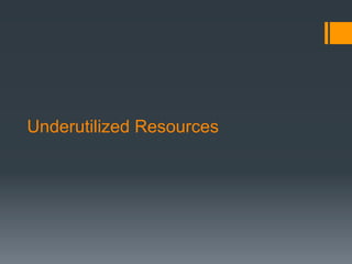 Underutilized Resources
 