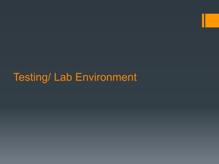 Testing/ Lab Environment
 