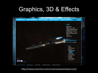 Graphics, 3D & Effects

http://www.eveonline.com/universe/spaceships/curse/

 