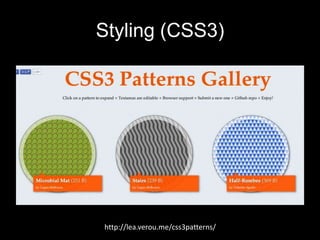 Styling (CSS3)

http://lea.verou.me/css3patterns/

 