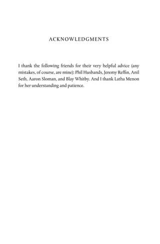 ACKNOWLEDGMENTS
I thank the following friends for their very helpful advice (any
mistakes, of course, are mine): Phil Husbands, Jeremy Reffin, Anil
Seth, Aaron Sloman, and Blay Whitby. And I thank Latha Menon
for her understanding and patience.
 