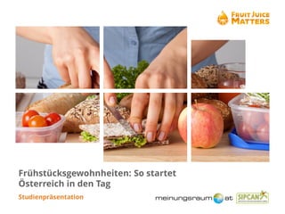 Frühstücksgewohnheiten: So startet
Österreich in den Tag
Studienpräsentation
 