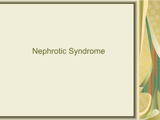 Nephrotic Syndrome
 