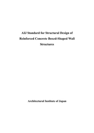 AIJ Standard for Structural Design of
Reinforced Concrete Boxed-Shaped Wall
Structures
Architectural Institute of Japan
 