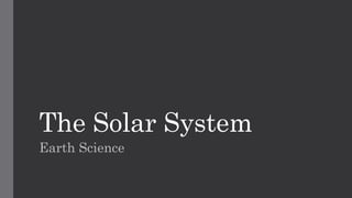 The Solar System
Earth Science
 