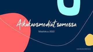 Aikakausmediat somessa
Maaliskuu 2022
 