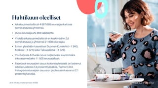 Lähde: Aikakausmediat somessa 4/2022
• Aikakausmedioilla oli 4 687 098 seuraajaa kaikissa
somekanavissa yhteensä.
• Uusia ...