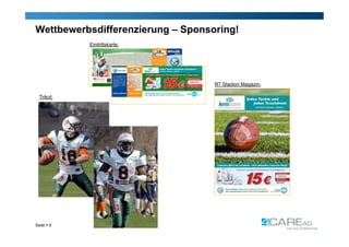 Wettbewerbsdifferenzierung – Sponsoring!
            Eintrittskarte:




                                   RT Stadion Magazin:

  Trikot:




Seite  9
 