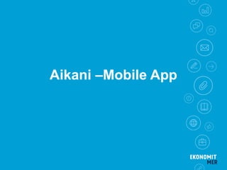 Aikani –Mobile App
 