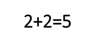 2+2=5
 