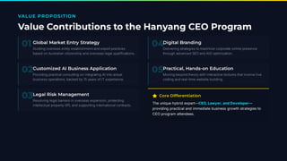 VALUE PROPOSITION
Value Contributions to the Hanyang CEO Program
01Global Market Entry Strategy
Guiding overseas entity establishment and export practices
based on Australian citizenship and overseas legal qualifications.
02Customized AI Business Application
Providing practical consulting on integrating AI into actual
business operations, backed by 15 years of IT experience.
03Legal Risk Management
Resolving legal barriers in overseas expansion, protecting
intellectual property IP , and supporting international contracts.
04Digital Branding
Delivering strategies to maximize corporate online presence
through advanced SEO and AIO optimization.
05Practical, Hands-on Education
Moving beyond theory with interactive lectures that involve live
coding and real-time website building.
⭐ Core Differentiation
The unique hybrid expert—CEO, Lawyer, and Developer—
providing practical and immediate business growth strategies to
CEO program attendees.
 